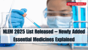 NLEM 2025 List Released – Newly Added Essential Medicines Explained