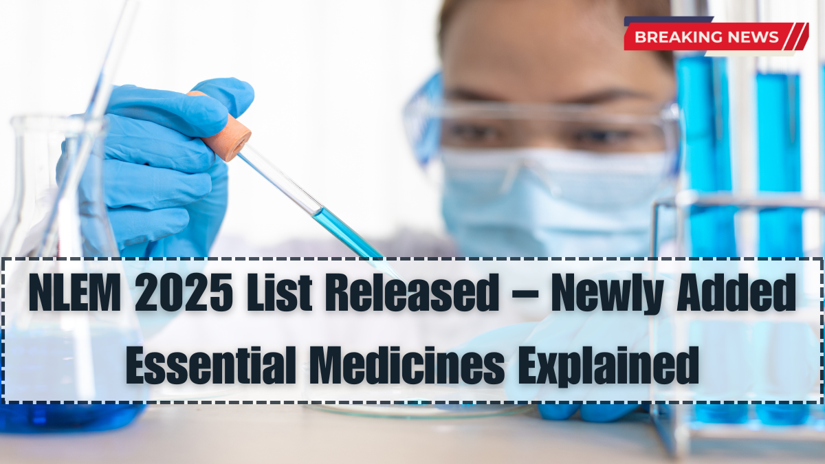 NLEM 2025 List Released – Newly Added Essential Medicines Explained