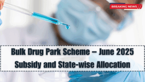 Bulk Drug Park Scheme – June 2025 Subsidy and State-wise Allocation