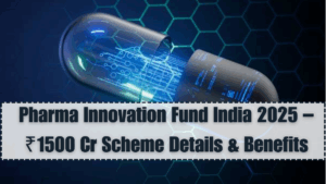 Pharma Innovation Fund India 2025 – ₹1500 Cr Scheme Details & Benefits