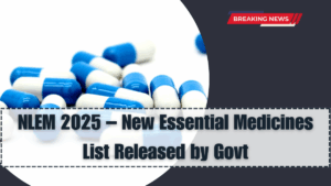 NLEM 2025 – New Essential Medicines List Released by Govt