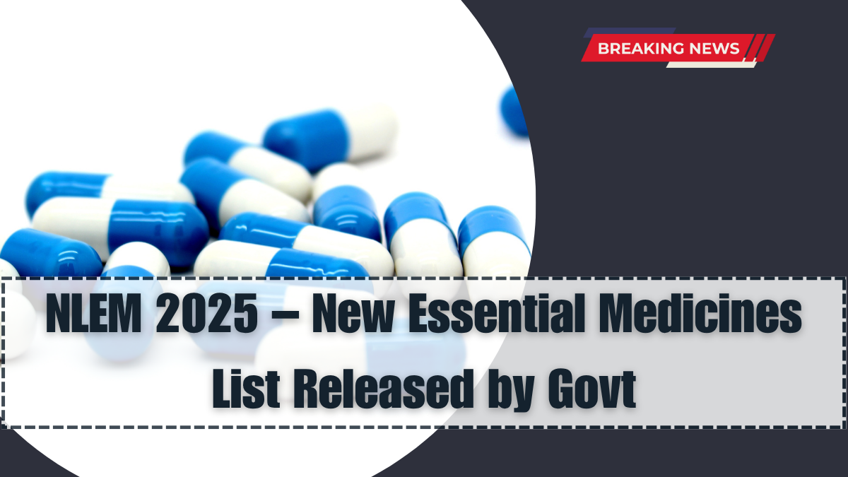 NLEM 2025 – New Essential Medicines List Released by Govt