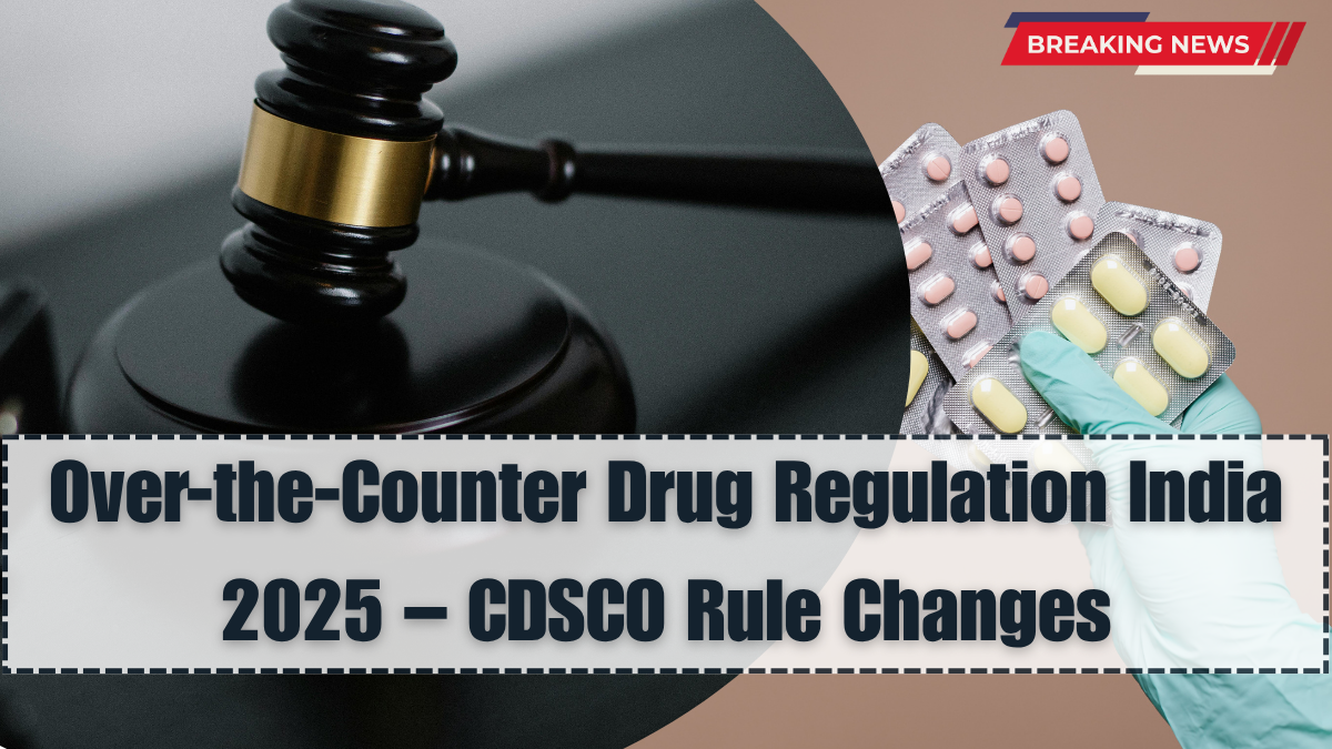 Over-the-Counter Drug Regulation India 2025 – CDSCO Rule Changes