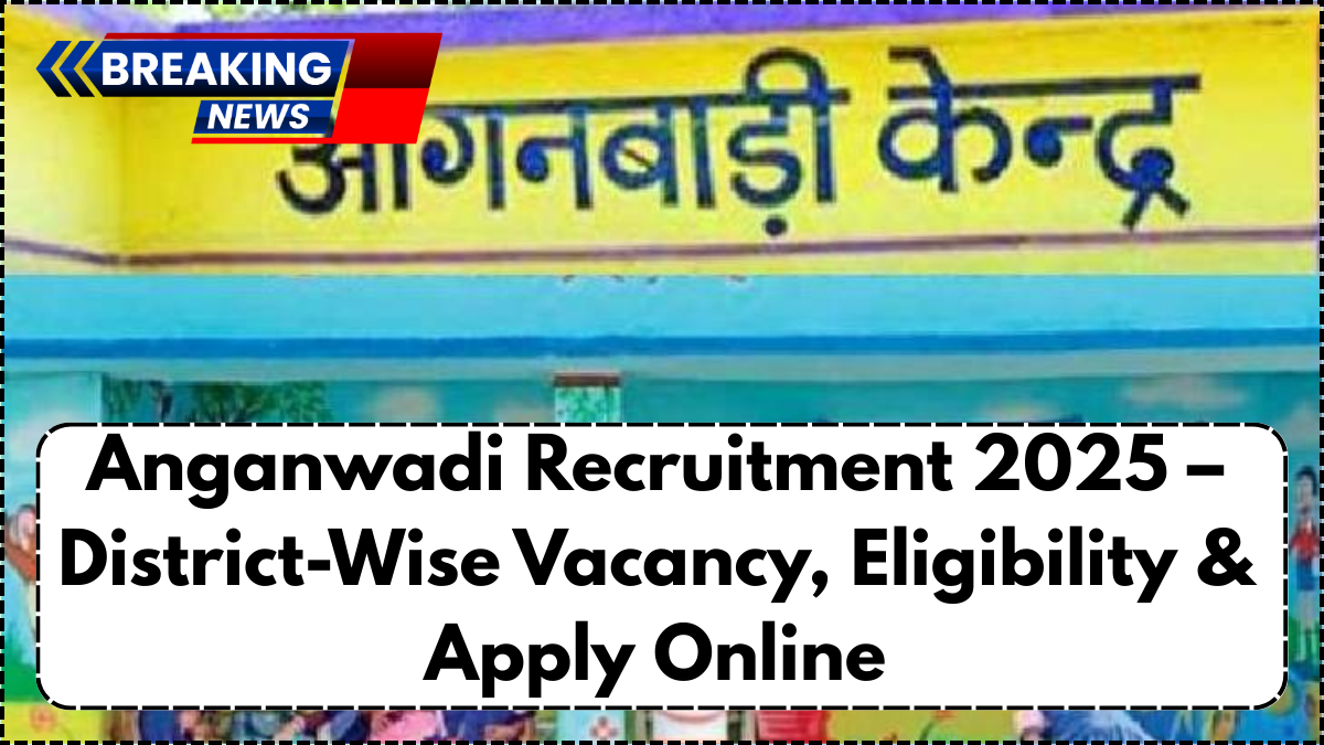 Anganwadi Recruitment 2025 – District-Wise Vacancy, Eligibility & Apply Online