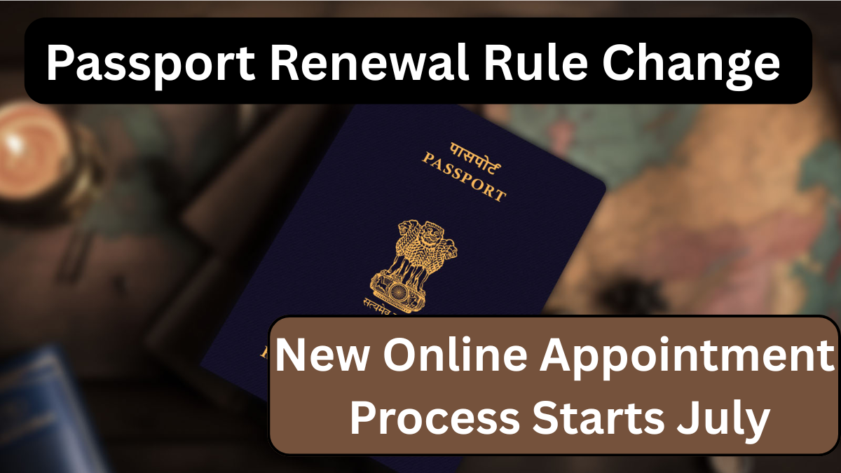 Passport Renewal Rule Change 2025 – New Online Appointment Process Starts July