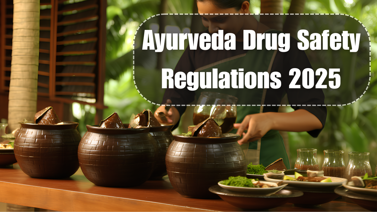 Ayurveda Drug Safety Regulations 2025: Key Updates