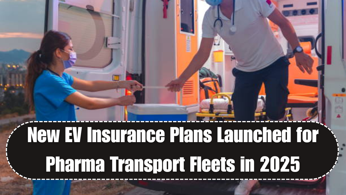 New EV Insurance Plans Launched for Pharma Transport Fleets in 2025