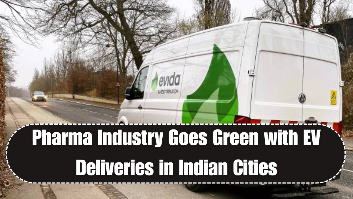 Pharma Industry Goes Green with EV Deliveries in Indian Cities