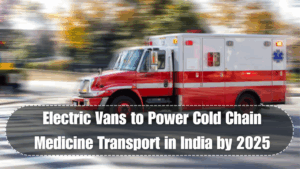 Electric Vans to Power Cold Chain Medicine Transport in India by 2025