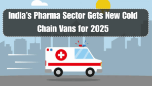 India’s Pharma Sector Gets New Cold Chain Vans for 2025