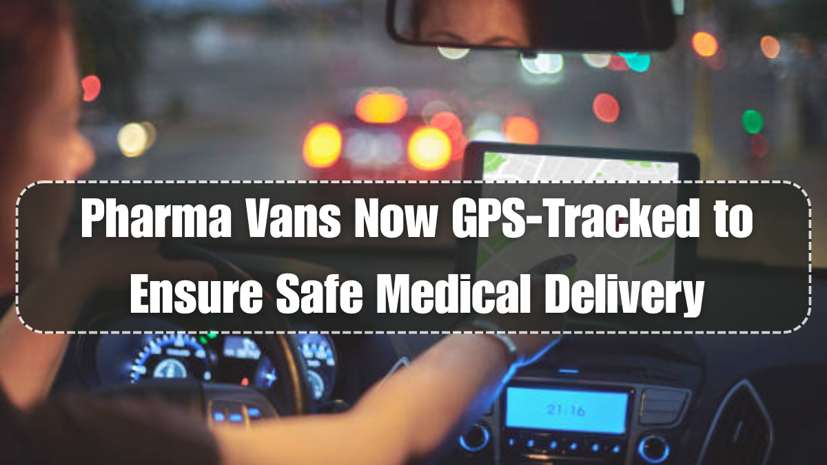 Pharma Vans Now GPS-Tracked to Ensure Safe Medical Delivery