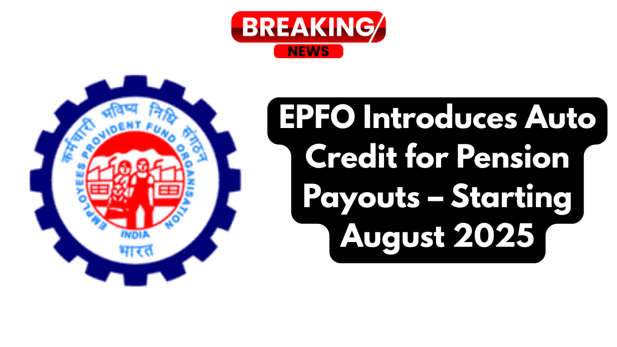 EPFO Introduces Auto Credit for Pension Payouts – Starting August 2025