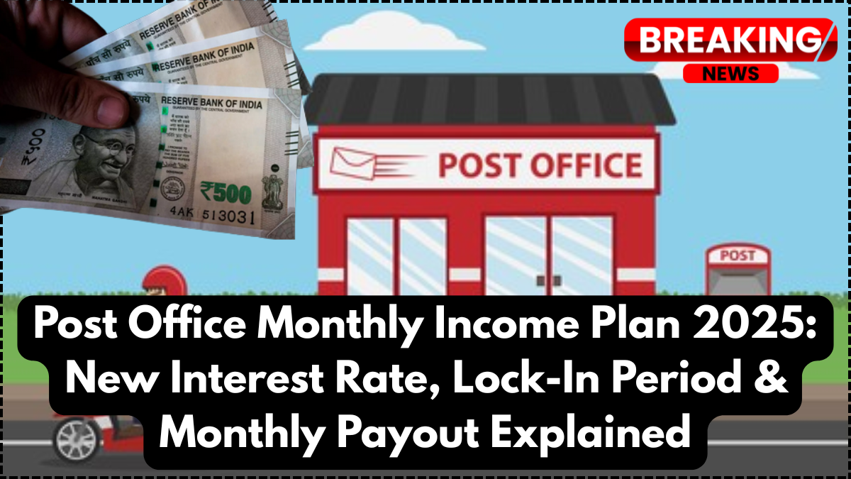 Post Office Monthly Income Plan 2025: New Interest Rate, Lock-In Period & Monthly Payout Explained