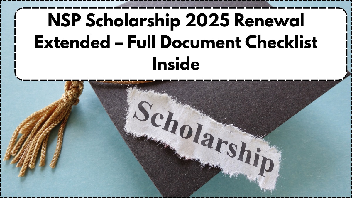 NSP Scholarship 2025 Renewal Extended – Full Document Checklist Inside