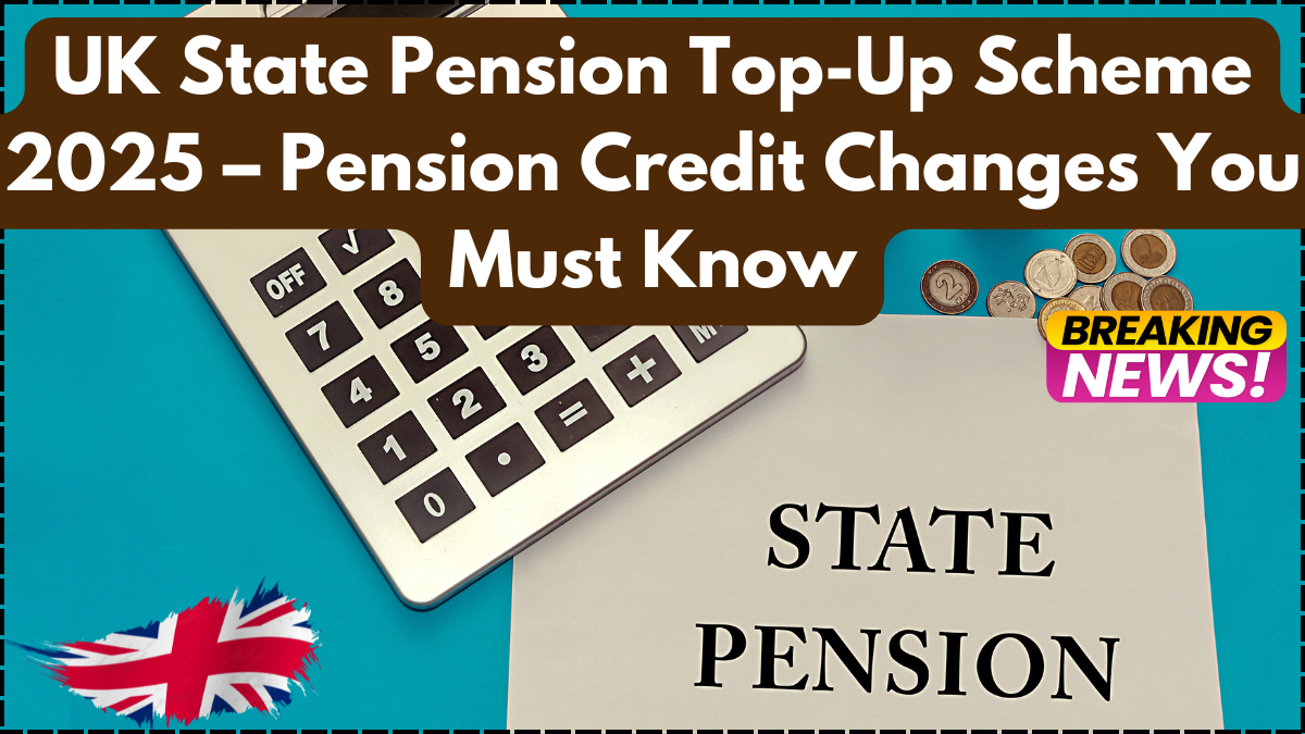 UK State Pension Top-Up Scheme 2025 – Pension Credit Changes You Must Know