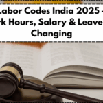 New Labor Codes India 2025 – How Work Hours, Salary & Leave Are Changing