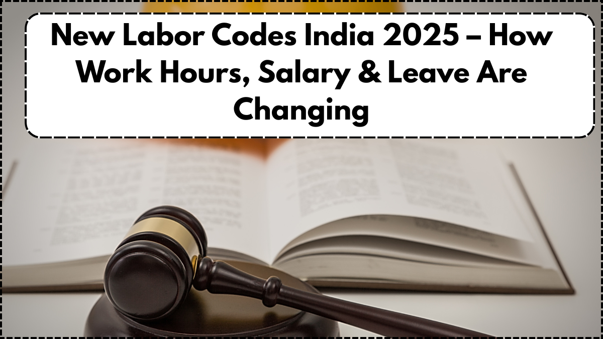 New Labor Codes India 2025 – How Work Hours, Salary & Leave Are Changing