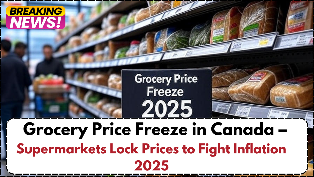 Grocery Price Freeze in Canada – Supermarkets Lock Prices to Fight Inflation 2025