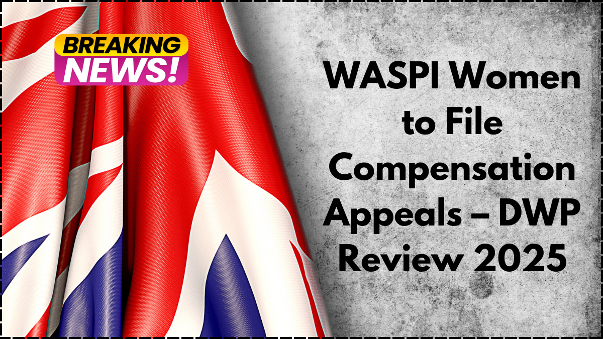 WASPI Women to File Compensation Appeals – DWP Review 2025